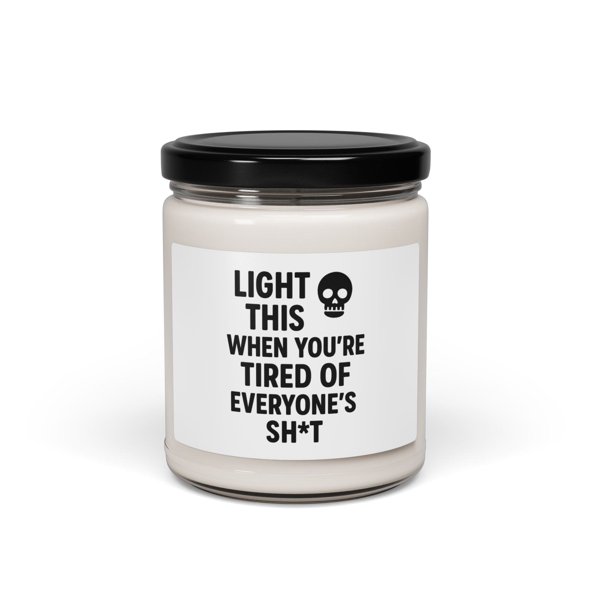"Light This When You’re Tired of Everyone’s Sh*t" Scented Soy Candle (9oz)